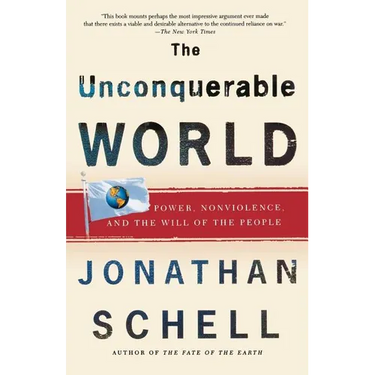 The Unconquerable World: Power, Nonviolence, and the Will of the People