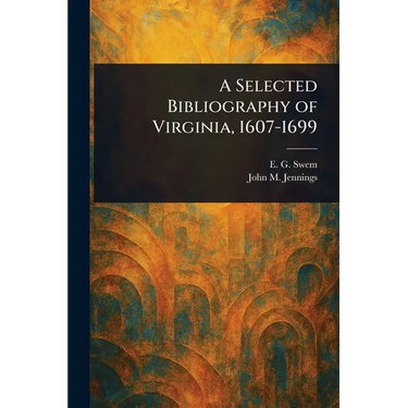 A Selected Bibliography of Virginia, 1607-1699