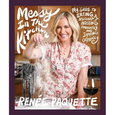 Messy in the Kitchen: My Guide to Eating Deliciously, Hosting Fabulously and Sipping Copiously