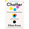 Chatter: The Voice in Our Head, Why It Matters, and How to Harness It