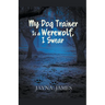 My Dog Trainer is a Werewolf, I Swear