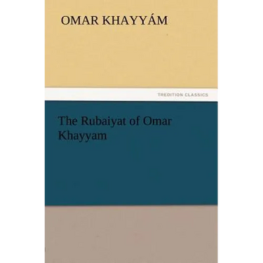 The Rubaiyat of Omar Khayyam