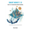 Smart Money 2.0: How AI is Transforming Wealth Building (A Comprehensive Guide to AI-Powered Finance)
