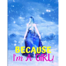 Because I'm a Girl: TEEN'S COMPOSITION & CREATIVE WRITING BOOK for Family Life Fiction and Non-fiction, School & Bible Study, Entertainmen