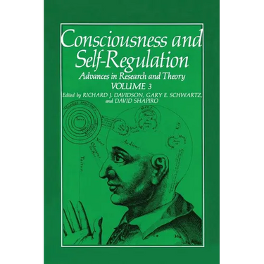 Consciousness and Self-Regulation: Volume 3: Advances in Research and Theory