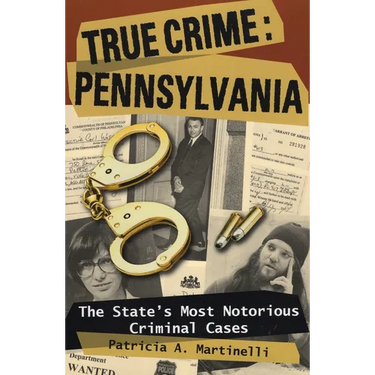 True Crime: Pennsylvania: The State's Most Notorious Criminal Cases