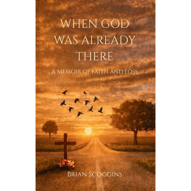 When God Was Already There: A Memoir of Faith And Loss