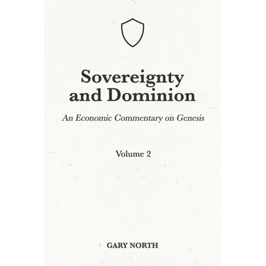 Sovereignty And Dominion: An Economic Commentary on Genesis, Volume 2