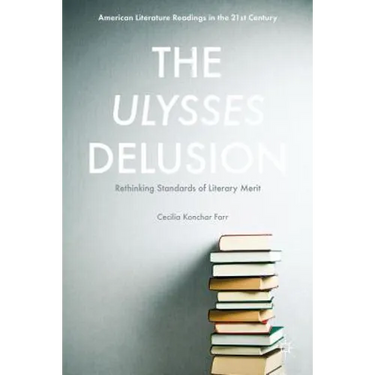 The Ulysses Delusion: Rethinking Standards of Literary Merit