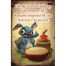 Lilo & Stitch Culinary Adventures: 102 Recipes Inspired by the Beloved Characters