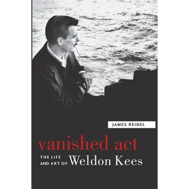 Vanished Act: The Life and Art of Weldon Kees