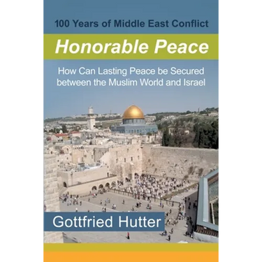 100 Years of Middle East Conflict - Honorable Peace: How Can Lasting Peace Be Secured Between the Muslim World and Israel