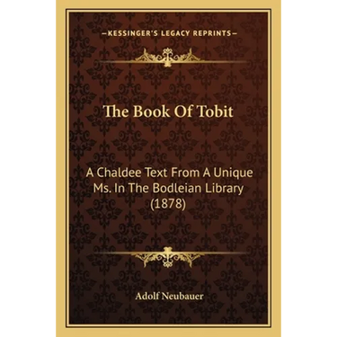 The Book Of Tobit: A Chaldee Text From A Unique Ms. In The Bodleian Library (1878)