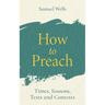 How to Preach: Times, Seasons, Texts and Contexts