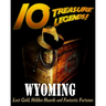 10 Treasure Legends! Wyoming: Lost Gold, Hidden Hoards and Fantastic Fortunes
