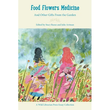 Food Flowers Medicine: And Other Gifts from the Garden