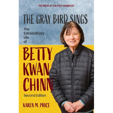 The Gray Bird Sings: The Extraordinary Life of Betty Kwan Chinn (Second Edition)