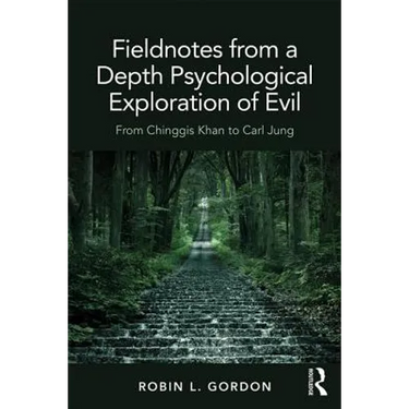 Fieldnotes from a Depth Psychological Exploration of Evil: From Chinggis Khan to Carl Jung