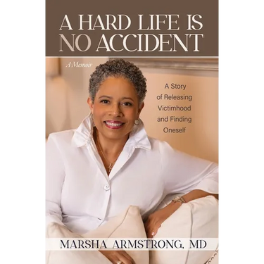 A Hard Life Is No Accident: A Story of Releasing Victimhood and Finding Oneself