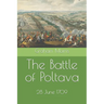The Battle of Poltava: 28 June 1709