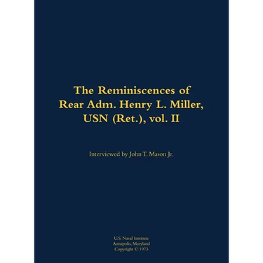 The Reminiscences of Rear Adm. Henry L. Miller, USN (Ret.), Vol. II