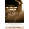 Shortened Seasons: The Untimely Deaths of Major League Baseball's Stars and Journeymen