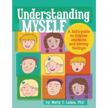 Understanding Myself: A Kid's Guide to Intense Emotions and Strong Feelings