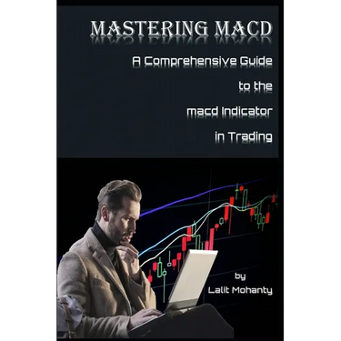 Mastering MACD: A Comprehensive Guide to the Moving Average Convergence Divergence Indicator in Trading