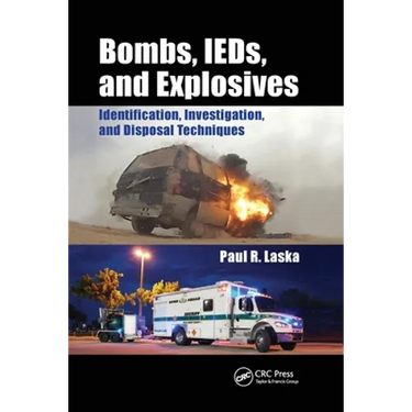 Bombs, Ieds, and Explosives: Identification, Investigation, and Disposal Techniques
