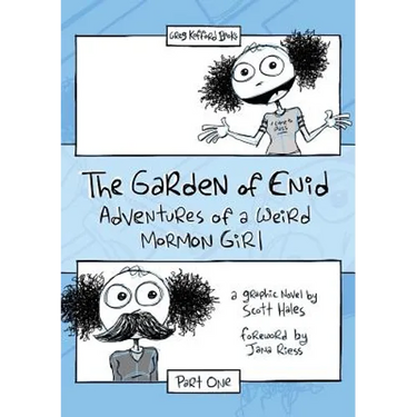 The Garden of Enid: Adventures of a Weird Mormon Girl, Part One