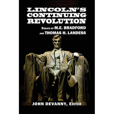 Lincoln's Continuing Revolution: Essays of M.E. Bradford and Thomas H. Landess
