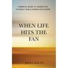 When Life Hits the Fan: A Mindful Guide to Caring for Yourself While Caring for Others
