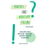 How do I use WhatsApp Calling?!: (Book 2) iPhone and Android