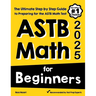 ASTB Math for Beginners: The Ultimate Step by Step Guide to Preparing for the ASTB Math Test