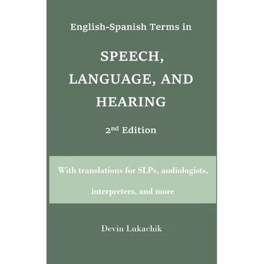 English-Spanish Terms in Speech, Language, and Hearing: 2nd Edition: With translations for SLPs, audiologists, interpreters, and more
