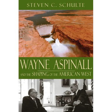 Wayne Aspinall and the Shaping of the American West