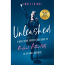 Unleashed: A Been-There, Rocked-That Guide to Radical Authenticity in Life and Business