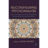 Re(con)Figuring Psychoanalysis: Critical Juxtapositions of the Philosophical, the Sociohistorical and the Political