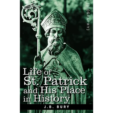 Life of St. Patrick and His Place in History