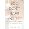You Don't Have Anxiety: Your Self-Revival Guide to Confidence, Inner Freedom, and Radical Self-Trust