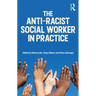 The Anti-Racist Social Worker in Practice