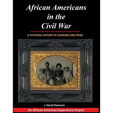 African Americans in the Civil War: A Pictorial History of Courage and Pride