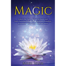 Magic: Unlock the Power of Natural Forces and Learn Techniques Such as Purification, Divination, Invocation, Astral Travel, Yoga and More