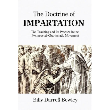 The Doctrine of Impartation: The Teaching and Its Practice in the Pentecostal-Charismatic Movement