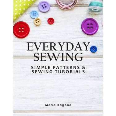 Everyday Sewing: Simple Patterns & Sewing Tutorials
