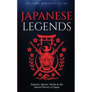 Japanese Legends: Samurai, Spirits, Myths & the Sacred Stories of Japan