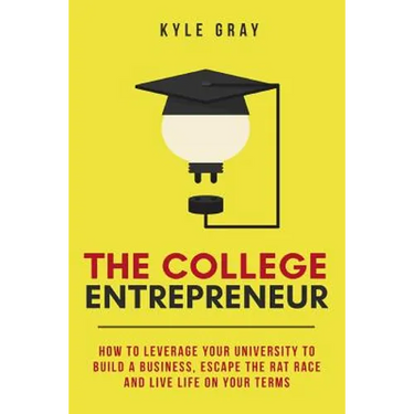 The College Entrepreneur: How to leverage your university to build a business, escape the rat race and live life on your terms.