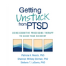 Getting Unstuck from PTSD: Using Cognitive Processing Therapy to Guide Your Recovery