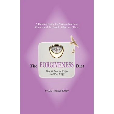 The Forgiveness Diet: How to Lose the Weight and Keep It Off
