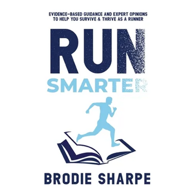 Run Smarter: Evidence-based Guidance and Expert Opinions to Help You Survive & Thrive as a Runner